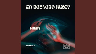 Go bohloko Jang?