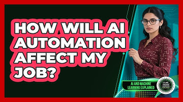 How Will AI Automation Affect My Job? - AI and Machine Learning Explained