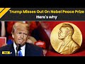 Trump News: Why Trump Didn’t Win Nobel Peace Prize Despite Claiming To Stop 8 Wars