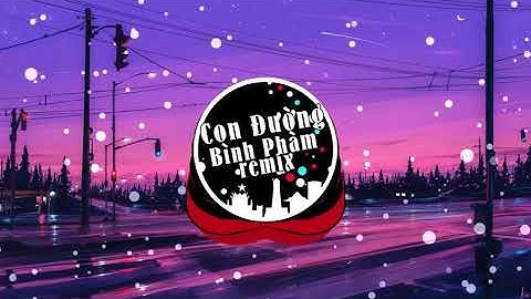 #CDBP #Remix #TIKTOK Con Đường Bình Phàm Remix | Nhạc Intro AS Mobile | Nhạc Nền TIK TOK hot