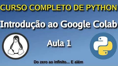 CURSO COMPLETO DE PYTHON - AULA 1 - INTRODUÇÃO AO CURSO E CONHECENDO O GOOGLE COLAB