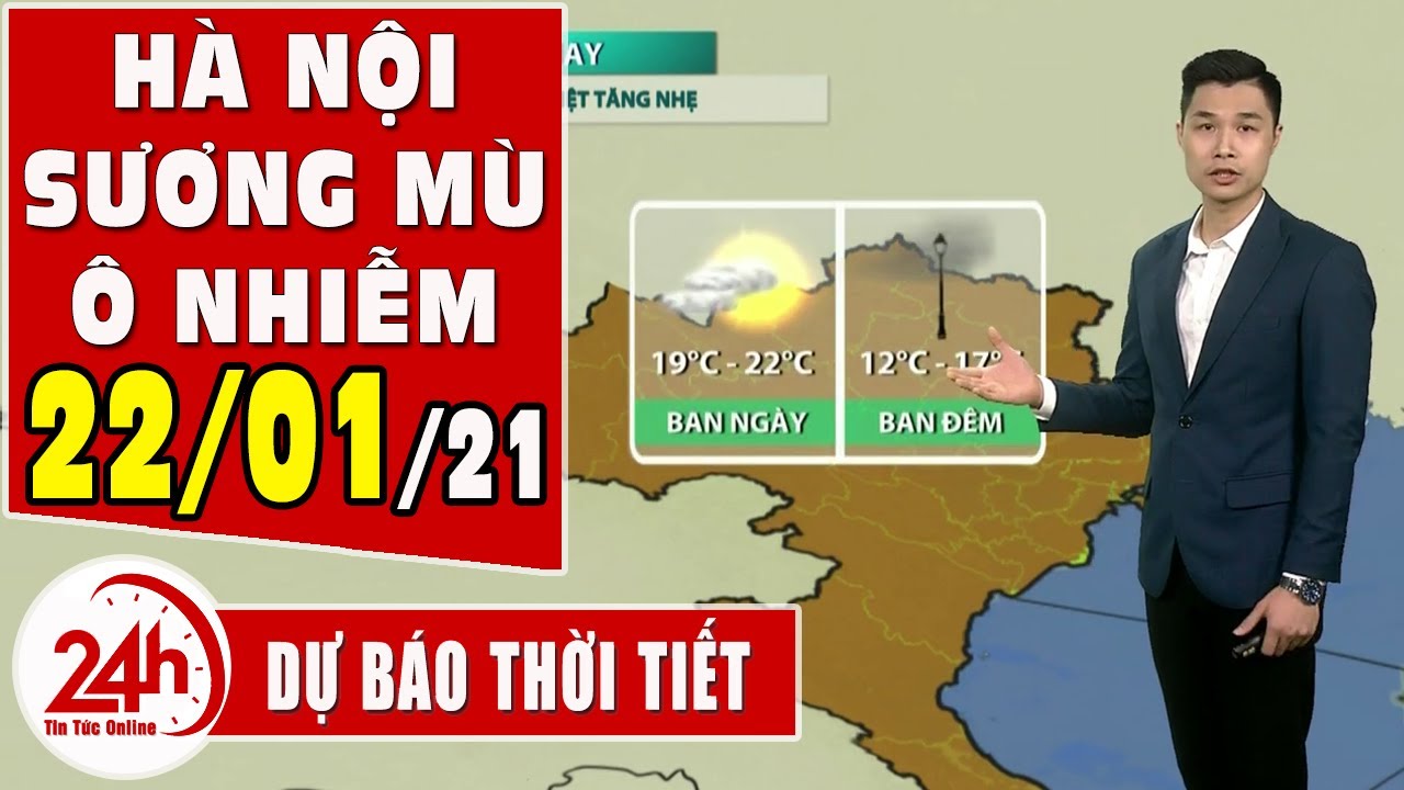 Dự báo thời tiết ngày 22 tháng 01 năm 2021 Dự báo thời tiết ngày mai và 3 ngày tớ. có sương mù | Thông tin thời tiết hôm nay và ngày mai