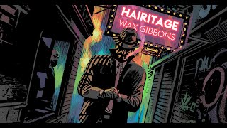 Hairitage - Wax Gibbons Ep (Full Mix)