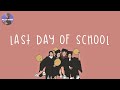 Playlist last day of school  songs that help you hold on the childhood memories