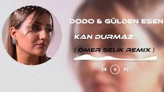 Dodo & Gülden Esen - Kan Durmaz ( Ömer Selik Remix )