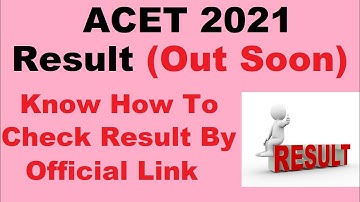 ACET 2021 Result (On 16th Jan) - Know How To Check Your ACET 2021Result Here By Official Link