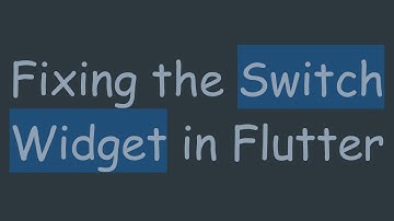 Fixing the Switch Widget in Flutter