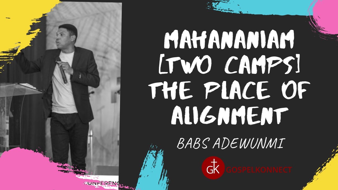 MAHANANIAM [TWO CAMPS] THE PLACE OF ALIGNMENT - BABS ADEWUNMI