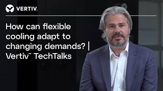 How can flexible cooling adapt to changing demands | Vertiv™ TechTalks