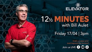 12 ½ minutes with Bill Aulet, Managing Director of the Martin Trust Center for MIT Entrepreneurship