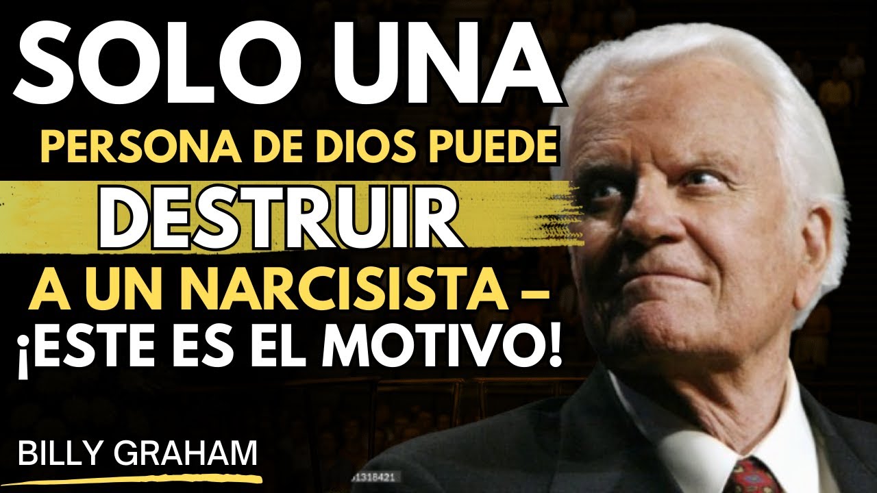 Solo una Persona de DIOS Puede DESTRUIR a un Narcisista – ¡Este es el Motivo! | BILLY GRAHAM