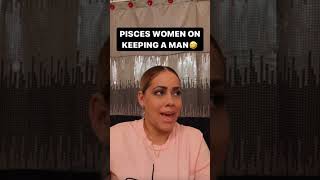 PISCES WOMEN ON KEEPING A MAN🤣#shorts
