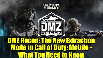 DMZ Recon: The New Extraction Mode in Call of Duty: Mobile - What You Need to Know