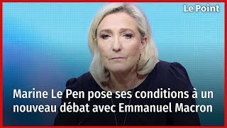 Marine Le Pen pose ses conditions à un nouveau débat avec Emmanuel Macron