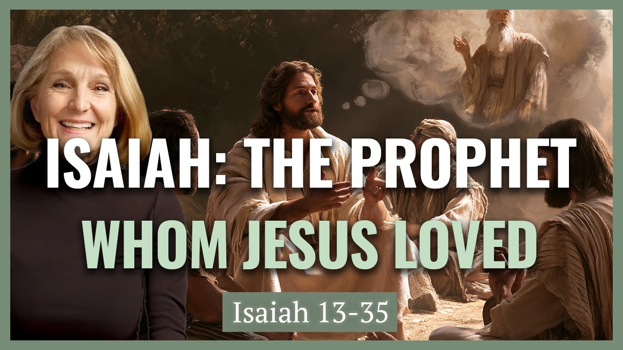 Isaiah 13-35 A Prophet Whom Jesus Loved | Handmaidens, Harems, Heroines I Lynne Hilton Wilson