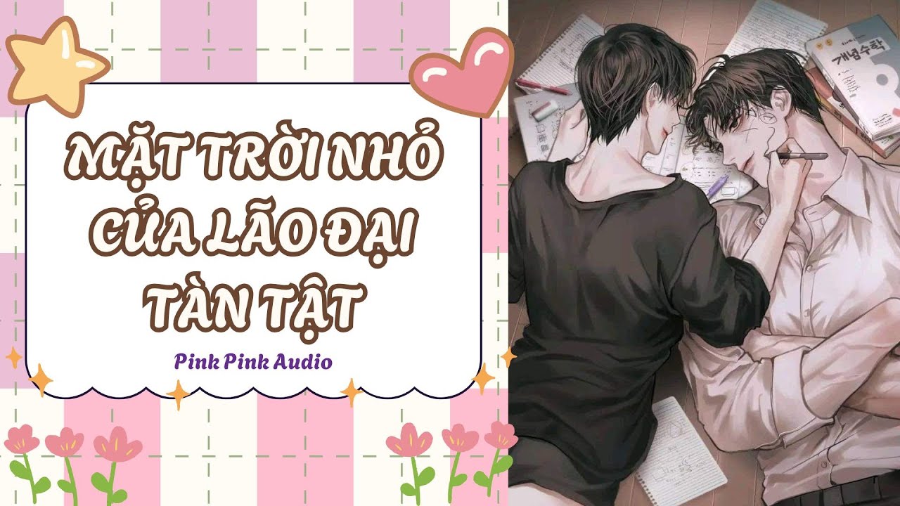 [BOYLOVE AUDIO - FULL] MẶT TRỜI NHỎ CỦA LÃO ĐẠI TÀN TẬT || PINK PINK AUDIO.