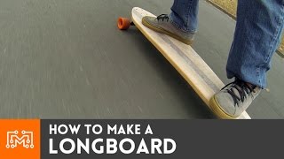 How to make a longboard | I Like To Make Stuff