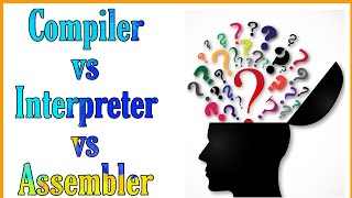 Difference between compiler , interpreter and assembler.