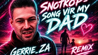 Snotkop - Song vir my DAD Remix [Gerrie_ZA]
