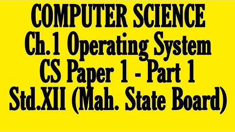 Computer Science : Ch.1 Operating System - Paper 1 ( Part 1) Std.XII
