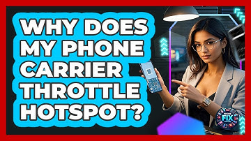 Why Does My Phone Carrier Throttle Hotspot? - Phone Fix and Features