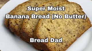 SUPER Moist Banana Bread - No Butter Banana Bread (Made with Oil)
