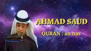AHMAD SAUD quran : an nas