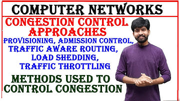 congestion control approaches, provisioning, admission control, traffic aware routing, load shedding