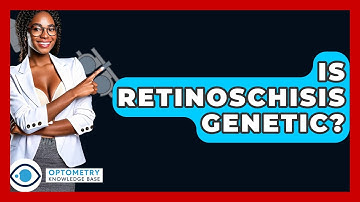 Is Retinoschisis Genetic? - Optometry Knowledge Base