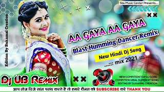 Aa Gaya Aa Gaya | Blast Humming Dancer Remix 2021 | Dj UB Remix | Sbs Music Center