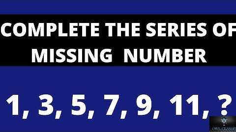 COMPLETE THE SERIES OF MISSING  NUMBER 1, 3, 5, 7, 9, 11, ?