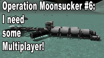 Operation Moonsucker Episode 6: I want Kerbal Multiplayer!!!
