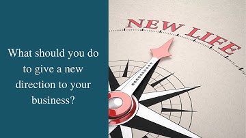 What should you do to give a new direction to your business?