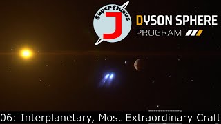 Dyson Sphere Program 06 - Interplanetary, Most Extraordinary Craft
