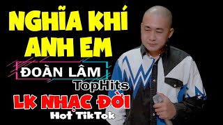 Đoàn Lâm TopHits 💥 NGHĨA KHÍ ANH EM | TOP Nhạc Chế Đời ĐOÀN LÂM Tuyển Chọn Hay Nhất TIKTOK