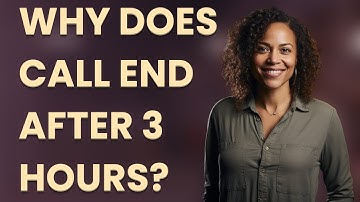 Why does call end after 3 hours?