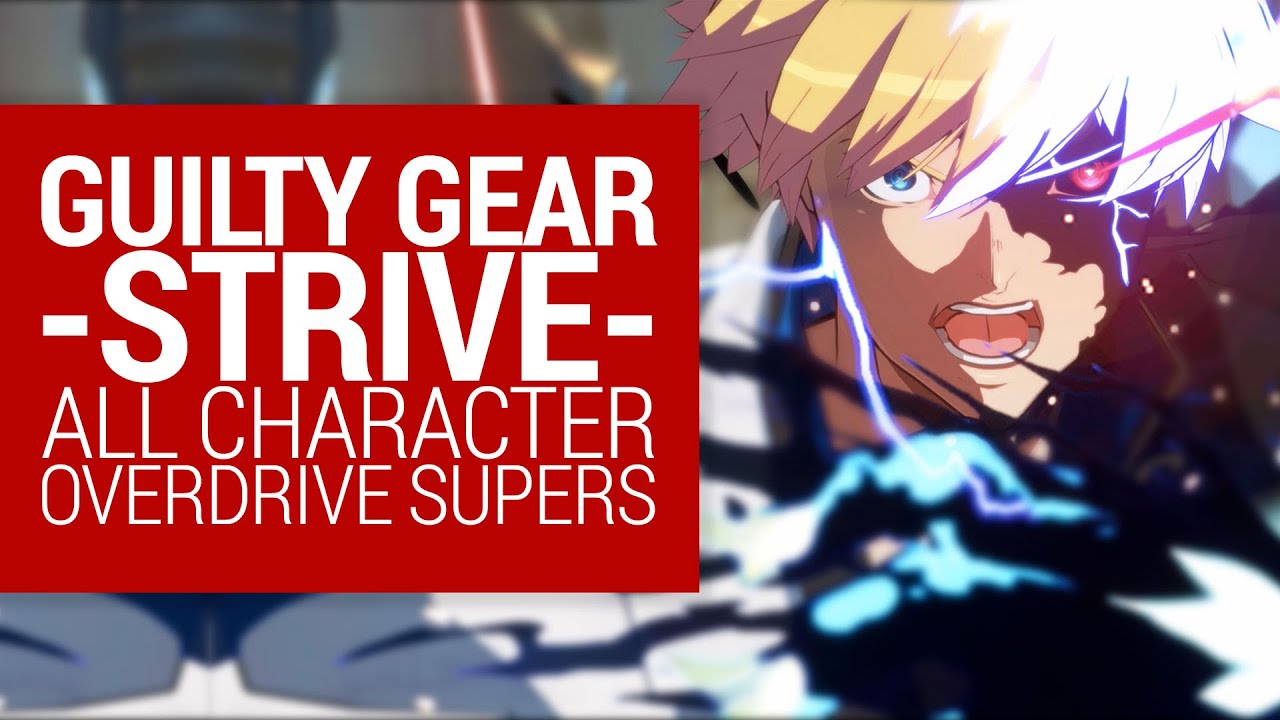 Guilty Gear Strive All Character Overdrive Supers YouTube