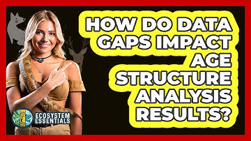 How Do Data Gaps Impact Age Structure Analysis Results? - Ecosystem Essentials