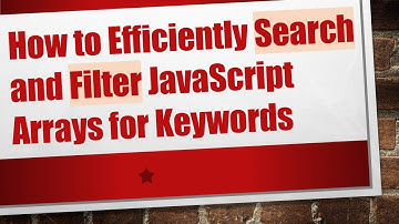 How to Efficiently Search and Filter JavaScript Arrays for Keywords