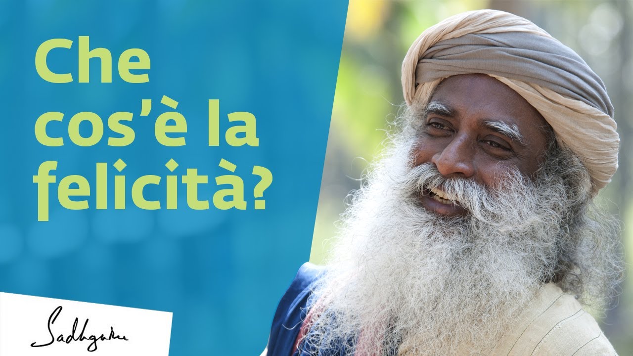 Che Cos'è la Felicità Sadhguru Italiano YouTube Che Cos'è la Felicità Sadhguru Italiano YouTube