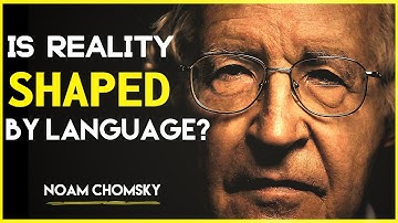 Noam Chomsky: Is Reality Shaped By Language?
