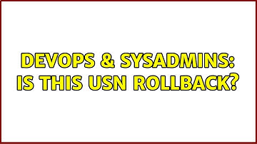 DevOps & SysAdmins: Is this USN Rollback?