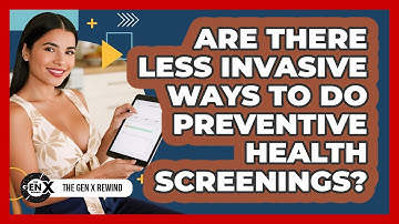 Are There Less Invasive Ways To Do Preventive Health Screenings? - The Gen X Rewind