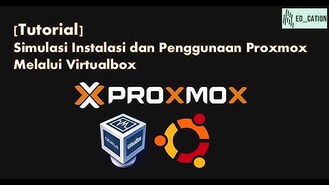 [Tutorial] Simulasi Instalasi dan Penggunaan Proxmox Melalui Virtualbox