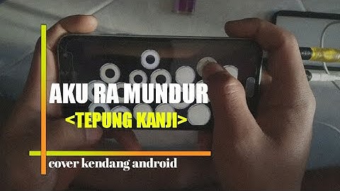 Aku ra mundur (Tepung kanji) COVER KENDANG ANDROID