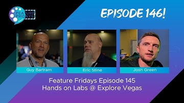Feature Fridays Episode 146 - Hands On Labs @ Explore Vegas