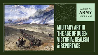 Military Art In the Age of Queen Victoria: Realism & Reportage