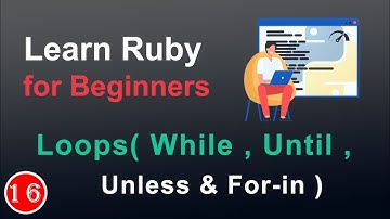Loops (While, Until, Unless , For-in) || Ruby Class #16