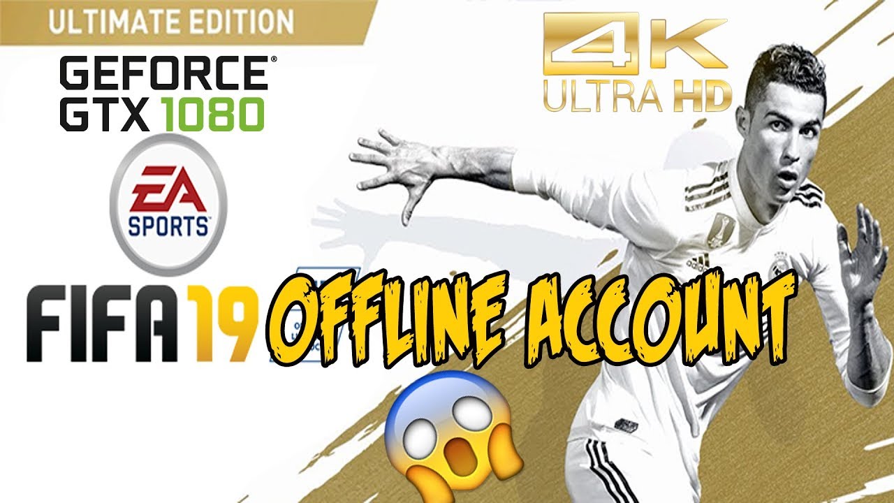FIFA 19 Offline Activation for Free account download Gtx 1080ti