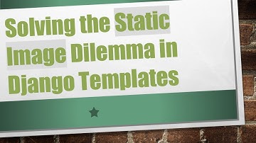 Solving the Static Image Dilemma in Django Templates